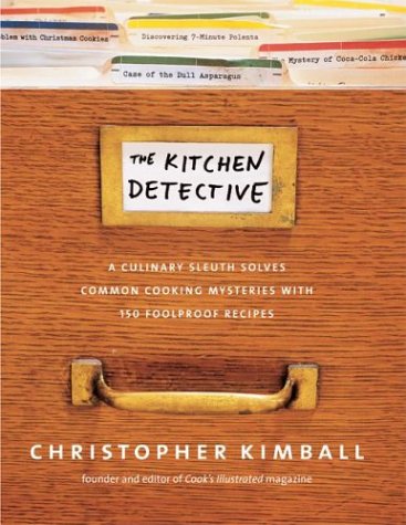 Kitchen Detective: A Culinary Sleuth Solves Common Cooking Mysteries with 150 Foolproof Recipes.