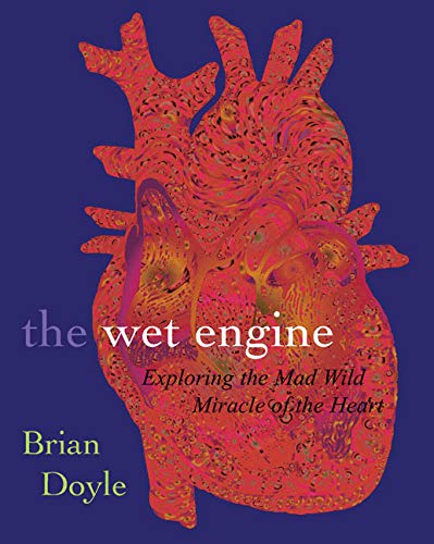 Wet Engine: Exploring Mad Wild Miracle of Heart book cover