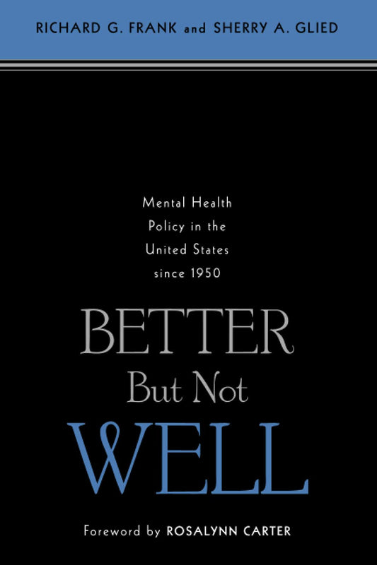 Better But Not Well: Mental Health Policy in the United States Since 1950
