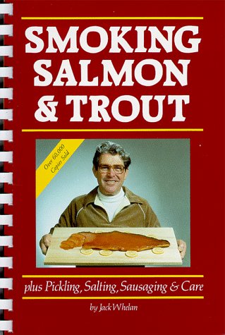 Smoking Salmon & Trout: Plus Pickling, Salting, Sausaging & Care