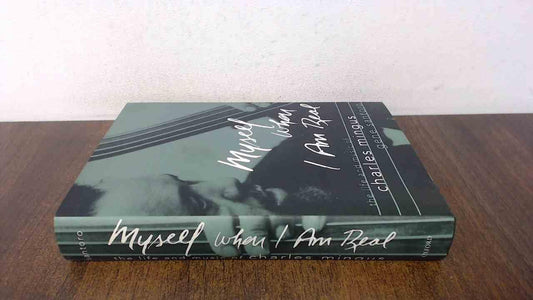 Myself When I Am Real: The Life and Music of Charles Mingus