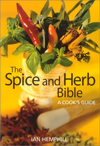The Spice and Herb Bible: A Cook's Guide