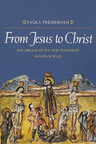 From Jesus to Christ: The Origins of the New Testament Images of Jesus