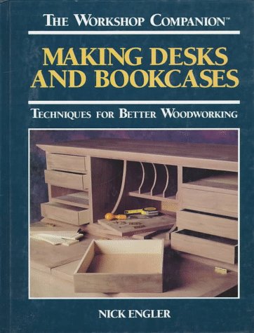 Making Desks and Bookcases: Techniques for Better Woodworking book cover