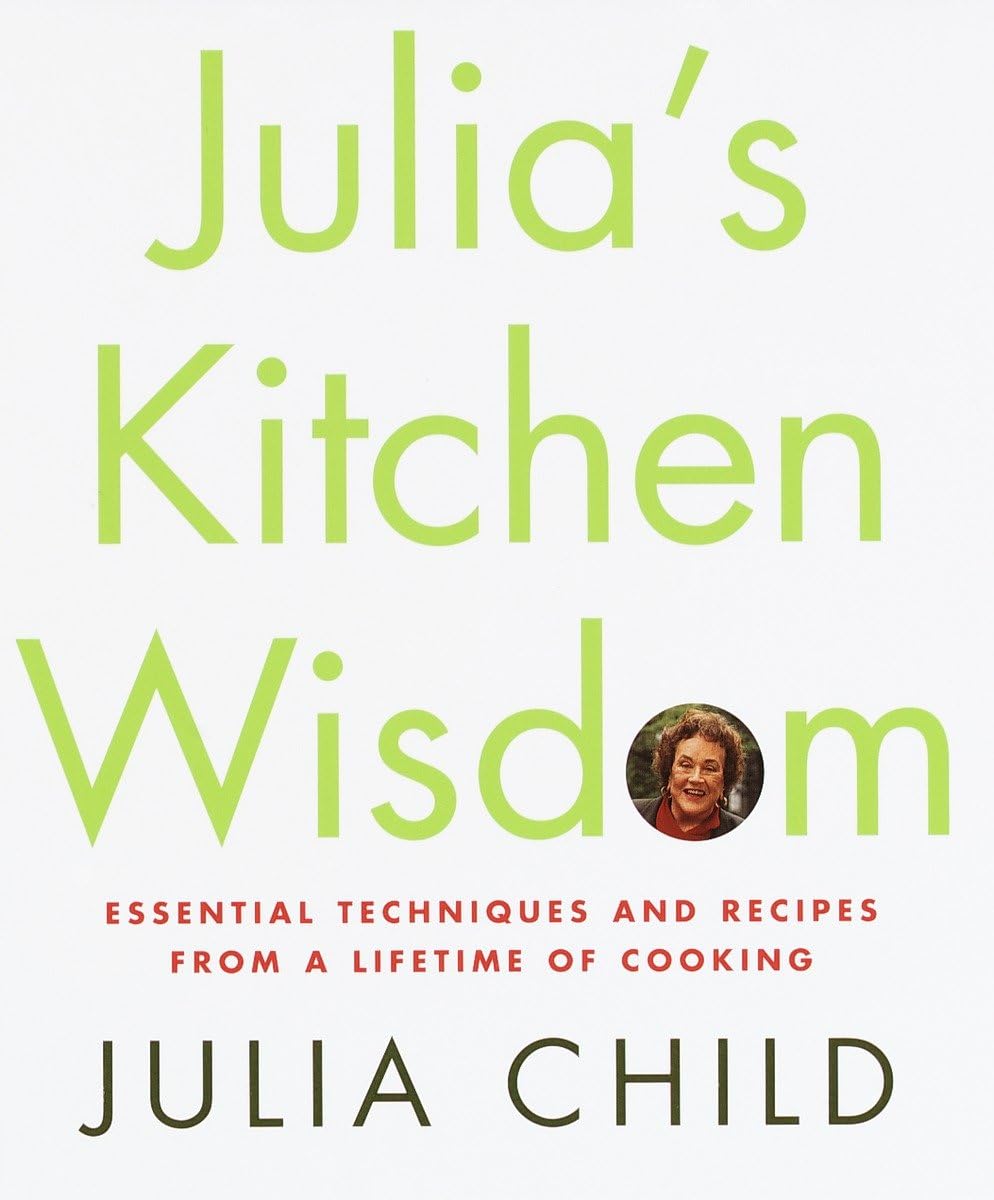 Julia's Kitchen Wisdom: Essential Techniques and Recipes from a Lifetime of Cooking book cover