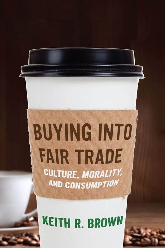 Buying Into Fair Trade: Culture, Morality, and Consumption book cover