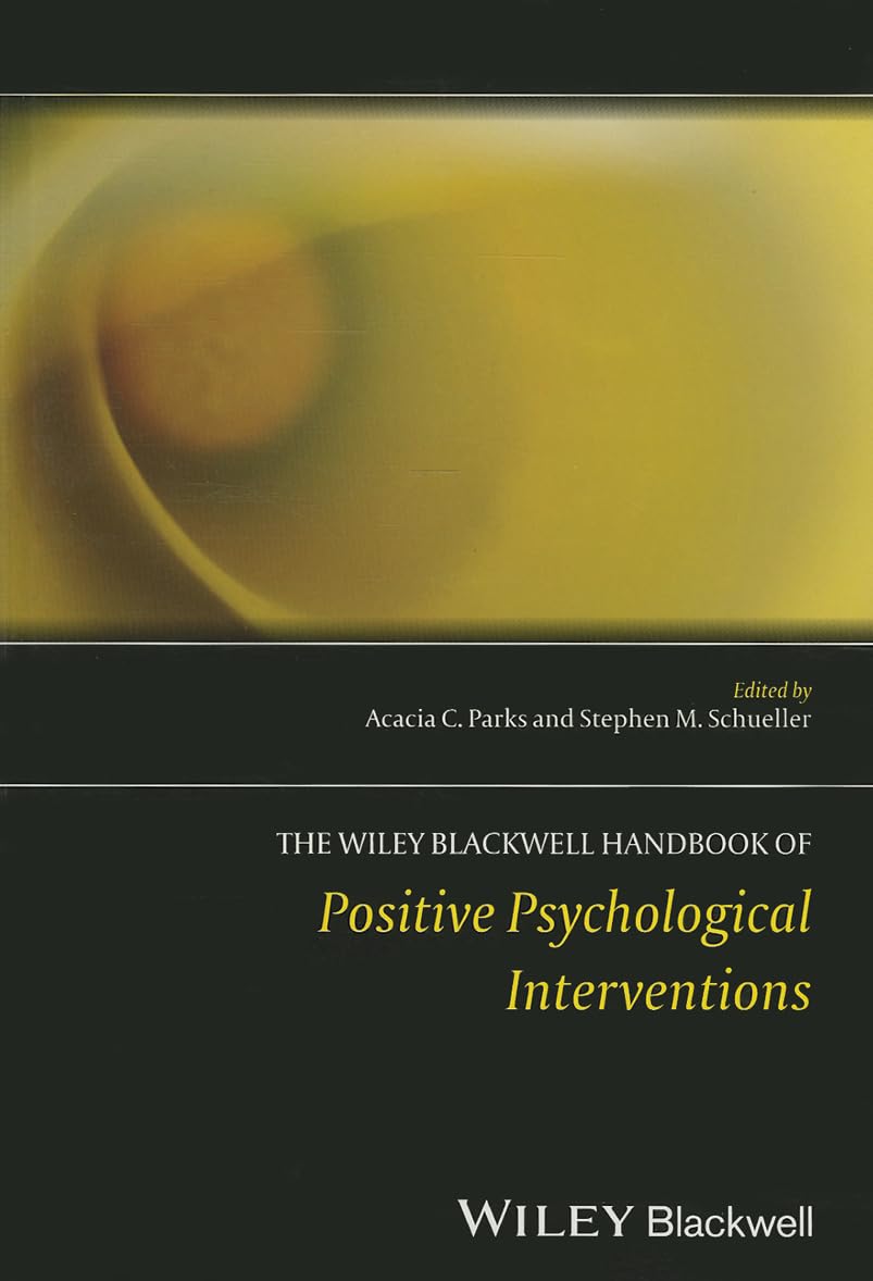 Wiley Blackwell Handbook of Positive Psychological Interventions