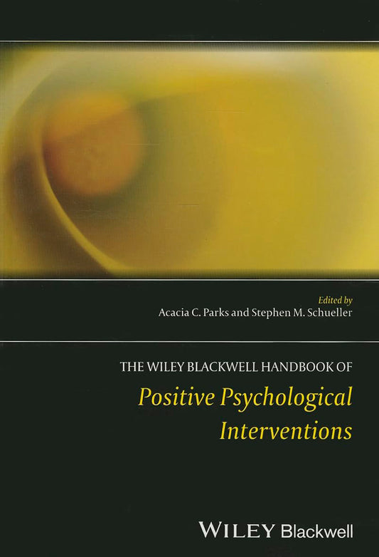 Wiley Blackwell Handbook of Positive Psychological Interventions