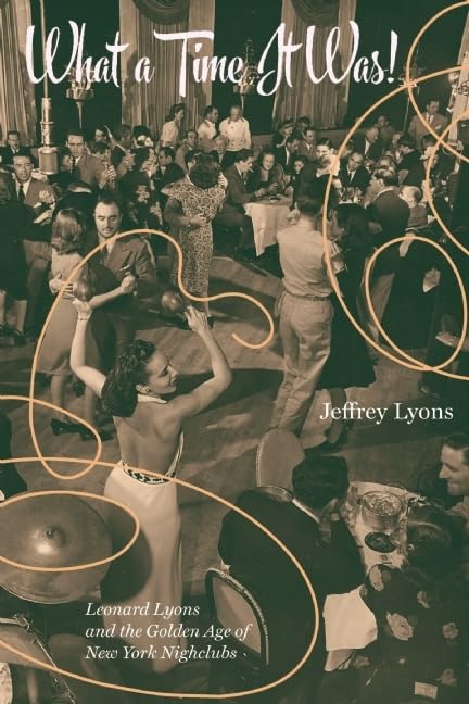 What a Time It Was!: Leonard Lyons and the Golden Age of New York Nightlife