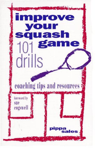 Improve Your Squash Game: 101 Drills, Coaching Tips and Resources book cover