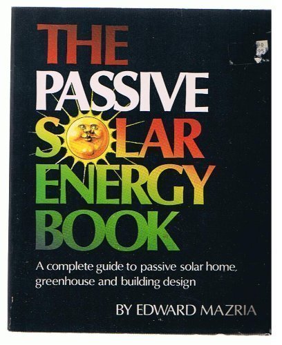 Passive Solar Energy Book: A Complete Guide to Passive Solar Home, Greenhouse, and Building Design