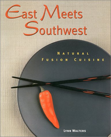 East Meets Southwest: Natural Fusion Cuisine book cover