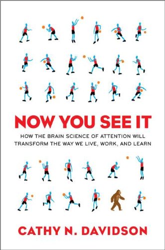 Now You See It: How the Brain Science of Attention Will Transform the Way We Live, Work, and Learn book cover