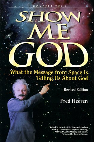 Show Me God: What the Message from Space Is Telling Us About God (Wonders That Witness/Fred Heeren, Vol 1) book cover