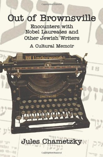 Out of Brownsville: Encounters with Nobel Laureates and Other Jewish Writers-A Cultural Memoir