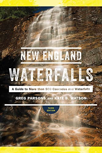 New England Waterfalls: A Guide to More Than 500 Cascades and Waterfalls