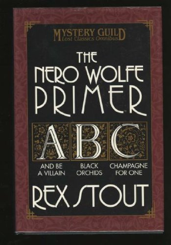 The Nero Wolf Primer: And Be A Villain / Black Orchids / Champagne for One