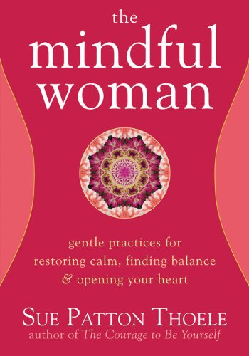 Mindful Woman: Gentle Practices for Restoring Calm, Finding Balance, and Opening Your Heart book cover