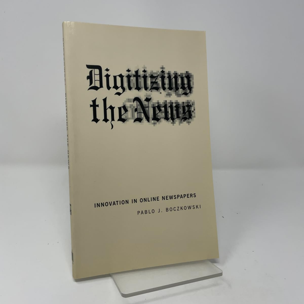 Digitizing the News: Innovation in Online Newspapers (Revised) book cover