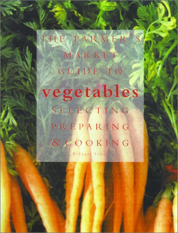 Farmer's Market Guide to Vegetables: A Complete Guide to Selecting, Preparing and Cooking book cover