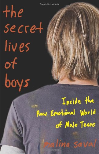 The Secret Lives of Boys: Inside the Raw Emotional World of Male Teens