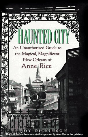 Haunted City: An Unauthorized Guide to the Magical, Magnificent New Orleans of Anne Rice book cover