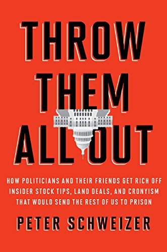 Throw Them All Out: How Politicians and Their Friends Get Rich Off Insider Stock Tips, Land Deals, and Cronyism That Would Send the Rest o