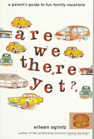 Are We There Yet?: A Parent's Guide to Fun Family Vacations book cover