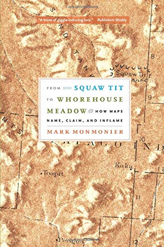 From Squaw Tit to Whorehouse Meadow: How Maps Name, Claim, and Inflame book cover