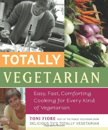Totally Vegetarian: Easy, Fast, Comforting Cooking for Every Kind of Vegetarian book cover