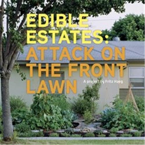 Edible Estates: Attack on the Front Lawn, First Edition: A Project by Fritz Haeg book cover