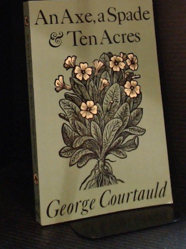Axe, a Spade & Ten Acres: The Story of a Garden and Nature Reserve