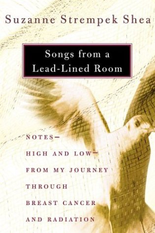 Songs from a Lead-Lined Room: Notes- High and Low- From My Journey Through Breast Cancer and Radiation