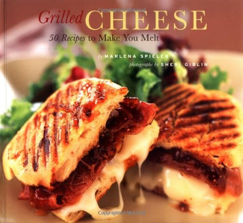 Grilled Cheese: 50 Recipes to Make You Melt book cover