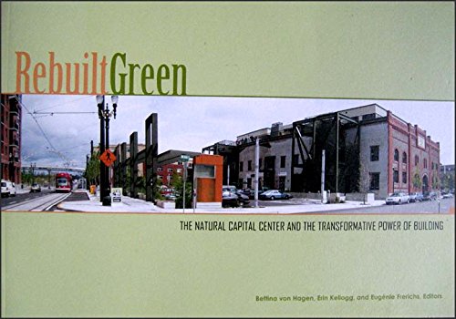 Rebuilt Green: The Natural Capital Center and the Transformative Power of Building book cover
