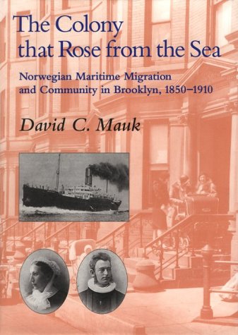Colony That Rose from Sea: Norwegian Maritime Migration and Community in Brooklyn, 1850-1930
