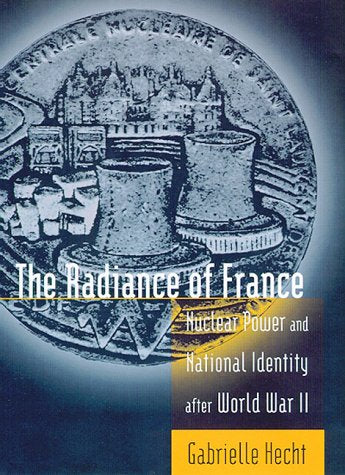 Radiance of France: Nuclear Power and National Identity After World War II book cover