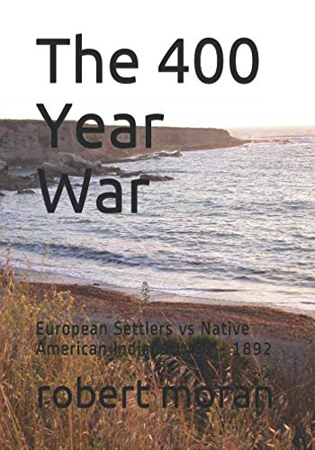 The 400 Year War: European Settlers vs Native American Indians 1492 - 1892 book cover