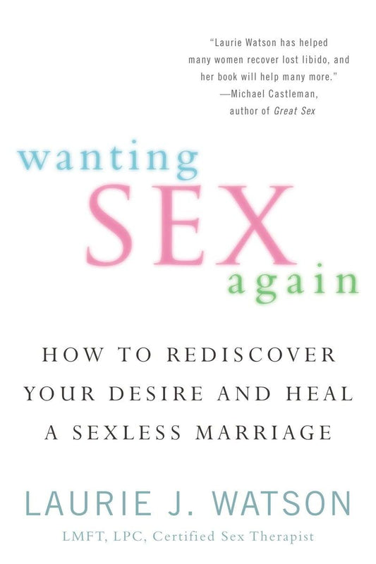 Wanting Sex Again: How to Rediscover Your Desire and Heal a Sexless Marriage