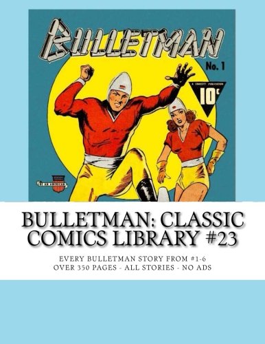 Bulletman: Classic Comics Library #23: Every Bulletman Story From #1-6 --- Over 350 Pages - All Stories - No Ads