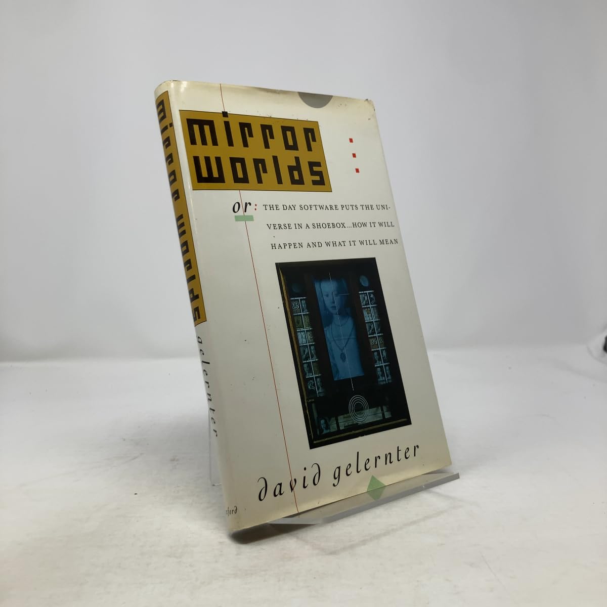 Mirror Worlds: Or: The Day Software Puts the Universe in a Shoebox...How It Will Happen and What It Will Mean