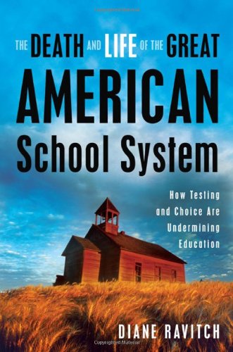 Death and Life of the Great American School System: How Testing and Choice Are Undermining Education book cover
