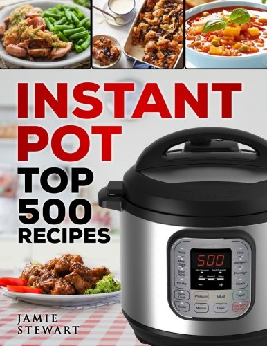 Instant Pot Top 500 Recipes: (Fast and Slow Cookbook, Slow Cooking, Meals, Chicken, Crock Pot, Instant Pot, Electric Pressure Cooker, Vegan, Paleo, Dinner, Breakfast, Lunch and Fast Snacks) book cover