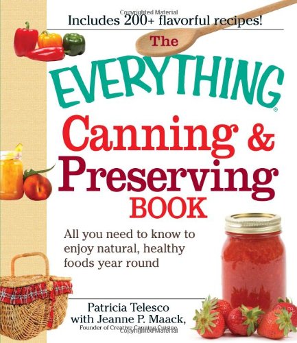 Everything Canning & Preserving Book: All You Need to Know to Enjoy Natural, Healthy Foods Year Round