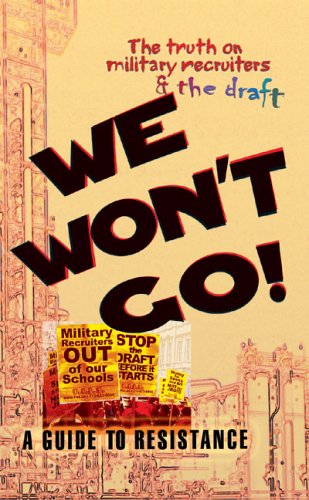 We Won't Go: The Truth on Military Recruiters & the Draft--A Guide to Resistance book cover