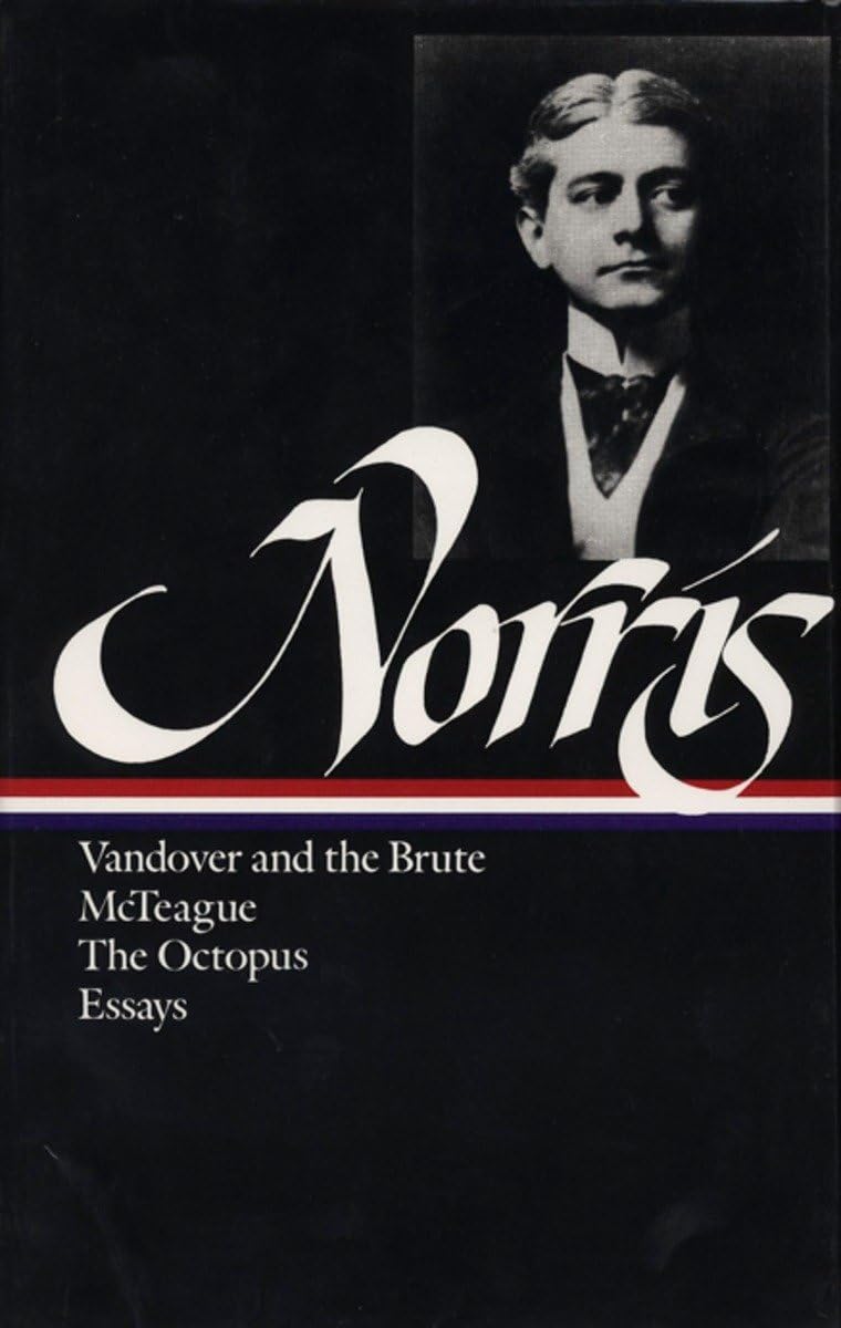Frank Norris: Novels and Essays (Loa #33): Vandover and the Brute / McTeague / The Octopus / Collected Essays book cover