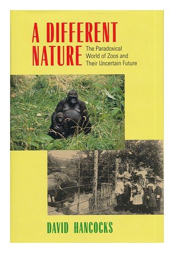 Different Nature: The Paradoxical World of Zoos and Their Uncertain Future