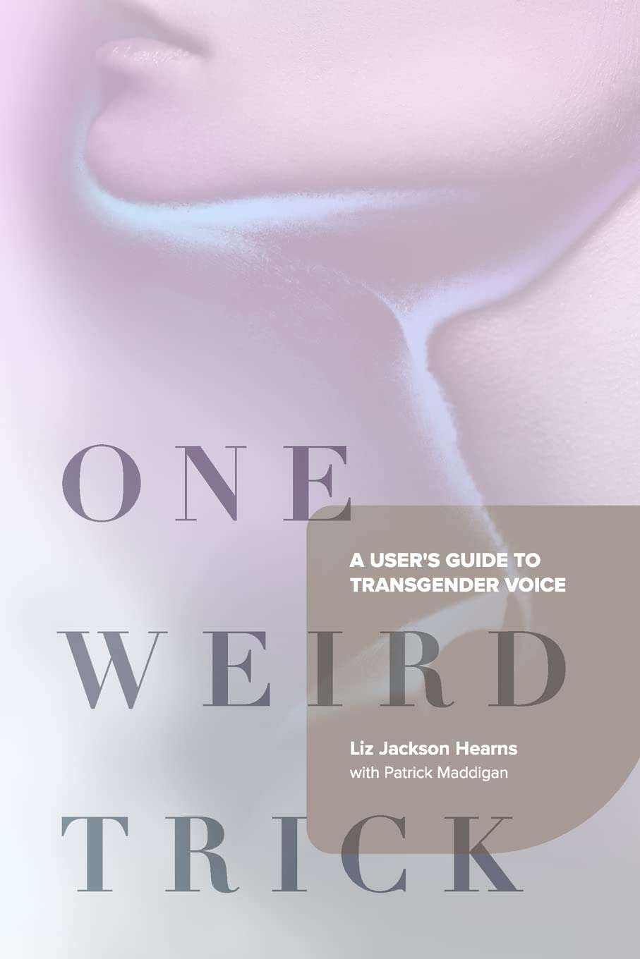 One Weird Trick: A User's Guide to Transgender Voice book cover