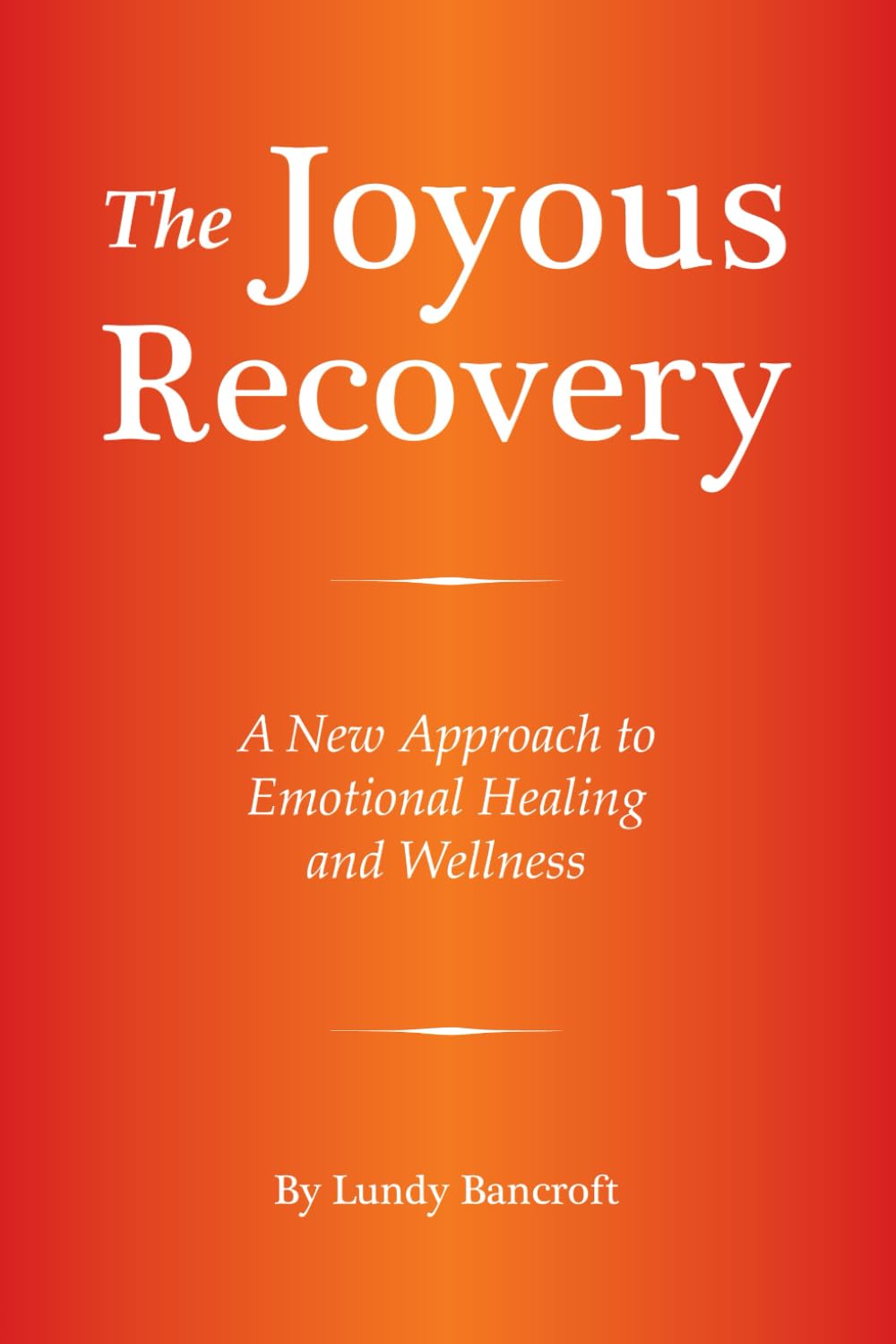 The Joyous Recovery: A New Approach to Emotional Healing and Wellness