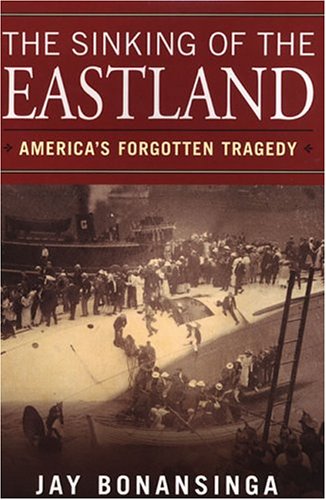 The Sinking Of The Eastland: America's Forgotten Tragedy book cover
